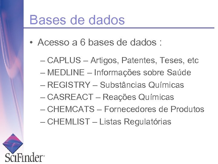 Bases de dados • Acesso a 6 bases de dados : – CAPLUS –