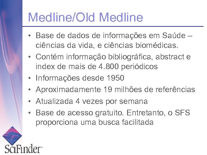 Medline/Old Medline • Base de dados de informações em Saúde – ciências da vida,