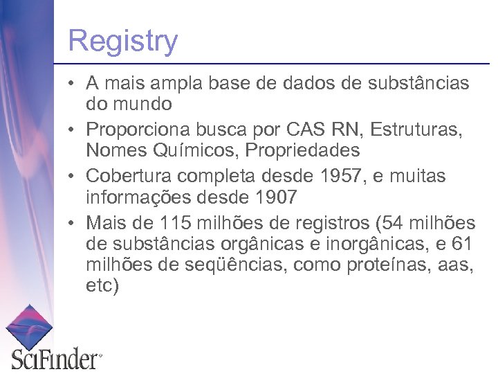 Registry • A mais ampla base de dados de substâncias do mundo • Proporciona