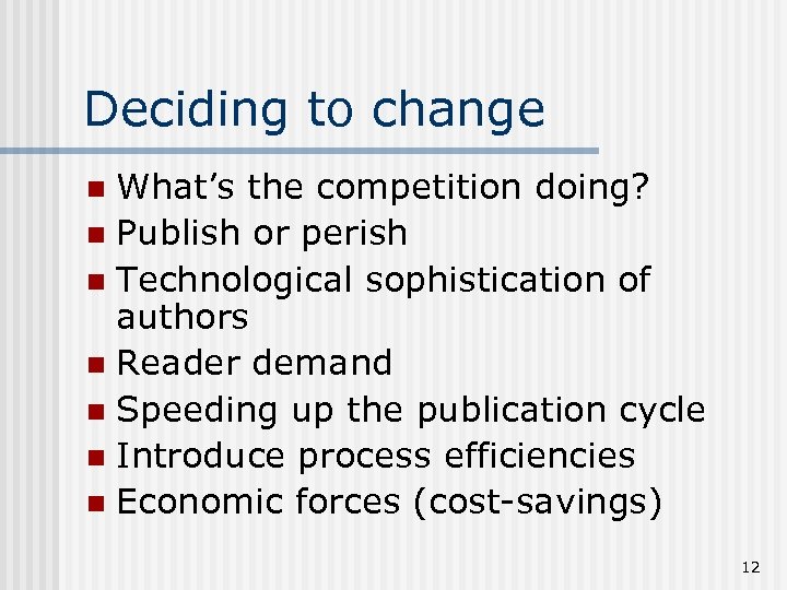 Deciding to change What’s the competition doing? n Publish or perish n Technological sophistication