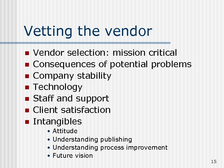 Vetting the vendor n n n n Vendor selection: mission critical Consequences of potential