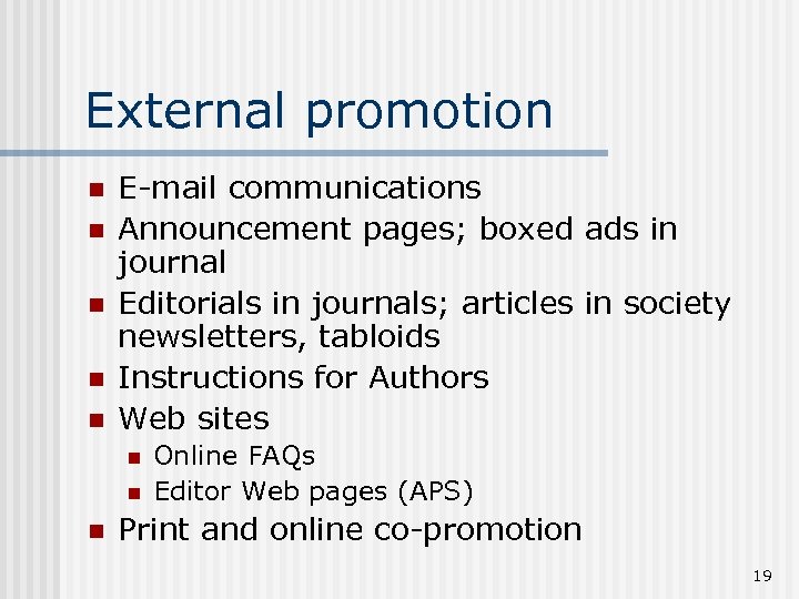 External promotion n n E-mail communications Announcement pages; boxed ads in journal Editorials in