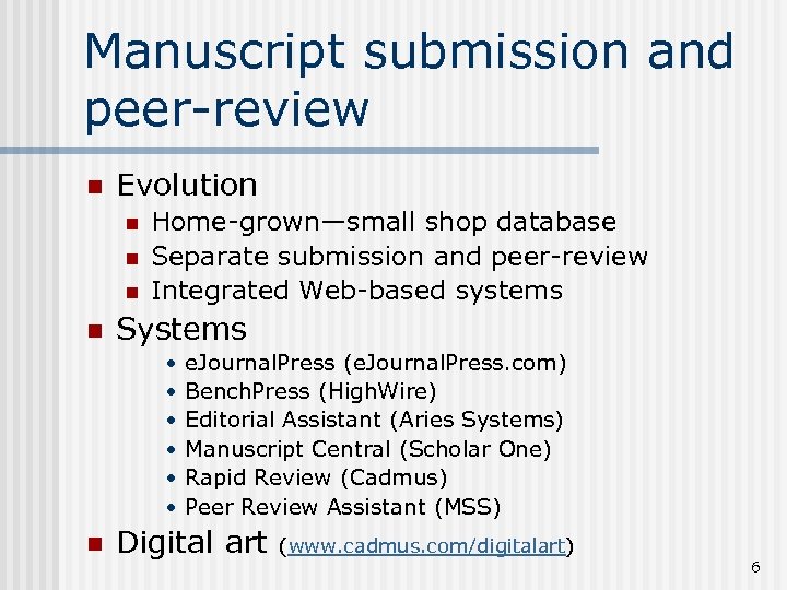 Manuscript submission and peer-review n Evolution n n Home-grown—small shop database Separate submission and