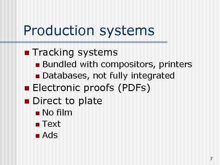 Production systems n Tracking systems Bundled with compositors, printers n Databases, not fully integrated