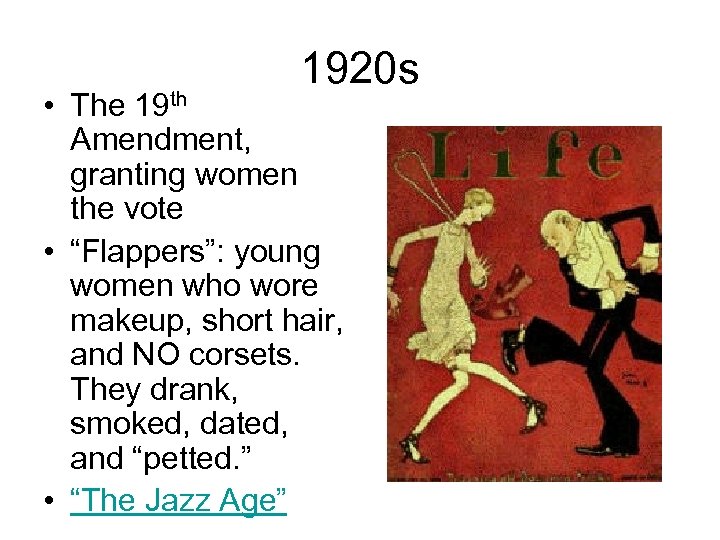 1920 s • The 19 th Amendment, granting women the vote • “Flappers”: young