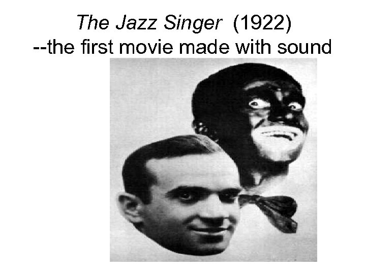 The Jazz Singer (1922) --the first movie made with sound 