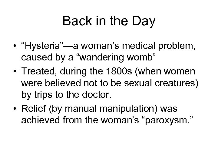 Back in the Day • “Hysteria”—a woman’s medical problem, caused by a “wandering womb”