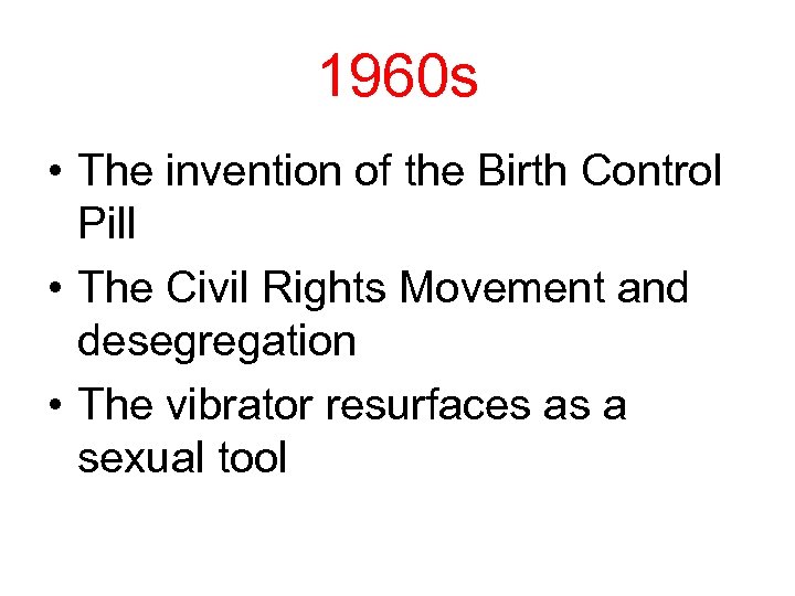 1960 s • The invention of the Birth Control Pill • The Civil Rights