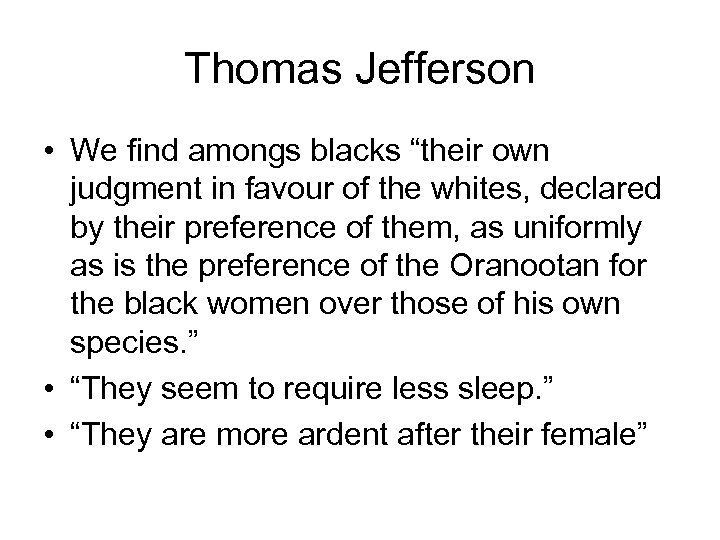 Thomas Jefferson • We find amongs blacks “their own judgment in favour of the