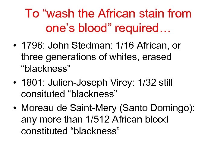 To “wash the African stain from one’s blood” required… • 1796: John Stedman: 1/16