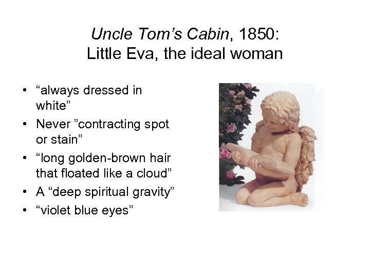 Uncle Tom’s Cabin, 1850: Little Eva, the ideal woman • “always dressed in white”