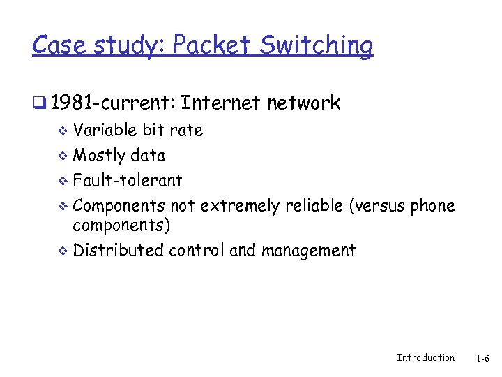 Case study: Packet Switching q 1981 -current: Internet network v Variable bit rate Mostly