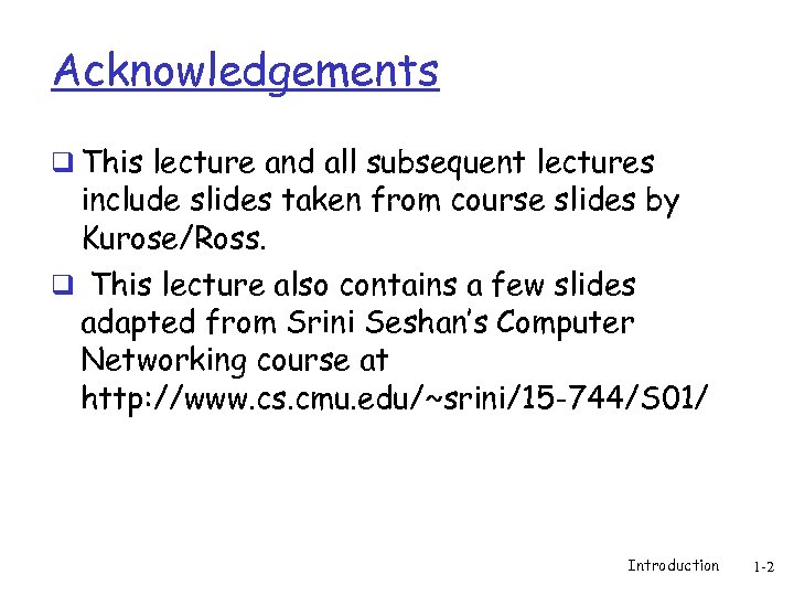 Acknowledgements q This lecture and all subsequent lectures include slides taken from course slides