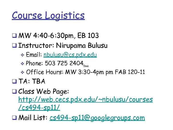 Course Logistics q MW 4: 40 -6: 30 pm, EB 103 q Instructor: Nirupama