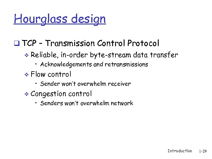 Hourglass design q TCP – Transmission Control Protocol v Reliable, in-order byte-stream data transfer