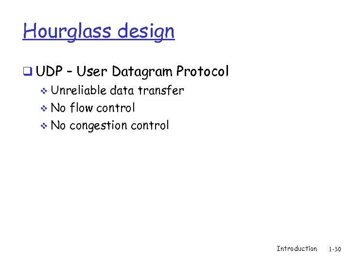 Hourglass design q UDP – User Datagram Protocol v Unreliable data transfer No flow