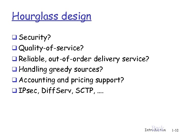 Hourglass design q Security? q Quality-of-service? q Reliable, out-of-order delivery service? q Handling greedy