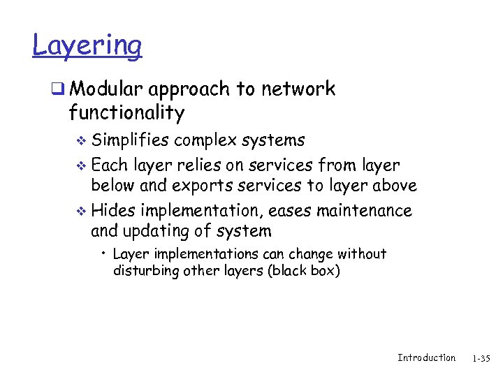 Layering q Modular approach to network functionality v Simplifies complex systems Each layer relies