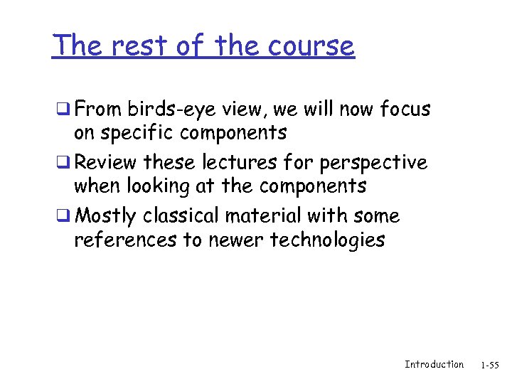 The rest of the course q From birds-eye view, we will now focus on