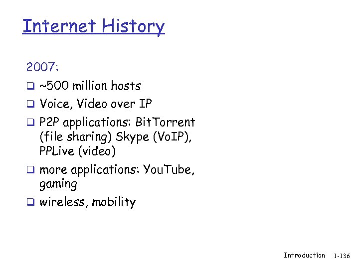 Internet History 2007: q ~500 million hosts q Voice, Video over IP q P