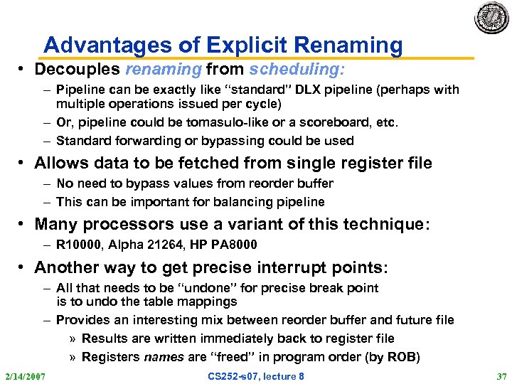 Advantages of Explicit Renaming • Decouples renaming from scheduling: – Pipeline can be exactly