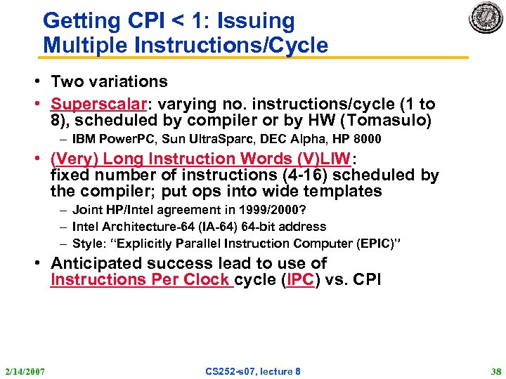 Getting CPI < 1: Issuing Multiple Instructions/Cycle • Two variations • Superscalar: varying no.