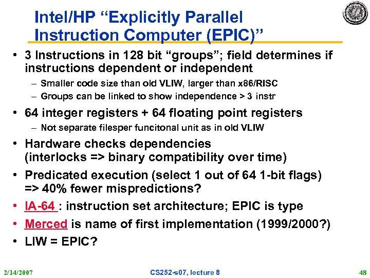 Intel/HP “Explicitly Parallel Instruction Computer (EPIC)” • 3 Instructions in 128 bit “groups”; field