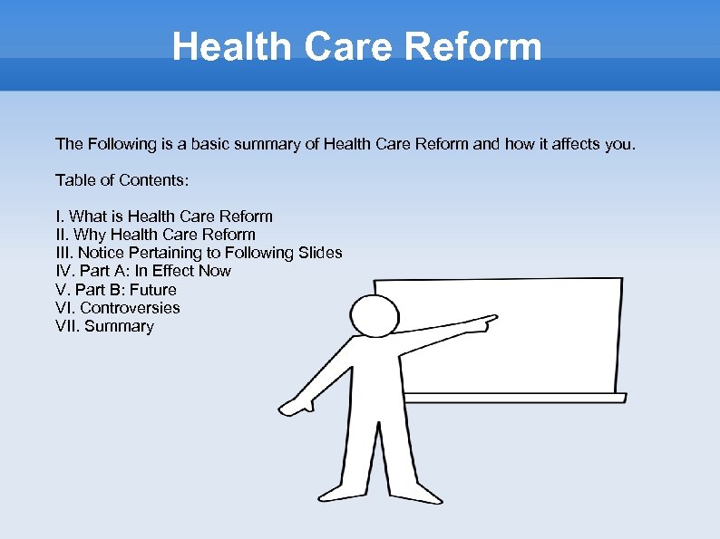 Health Care Reform The Following is a basic summary of Health Care Reform and