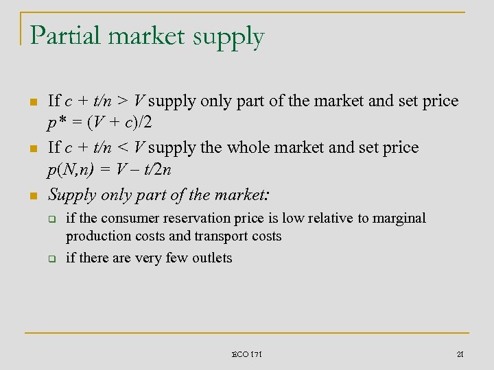 Partial market supply n n n If c + t/n > V supply only