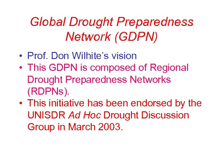 Global Drought Preparedness Network (GDPN) • Prof. Don Wilhite’s vision • This GDPN is