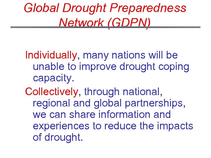 Global Drought Preparedness Network (GDPN) Individually, many nations will be unable to improve drought