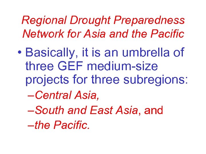 Regional Drought Preparedness Network for Asia and the Pacific • Basically, it is an