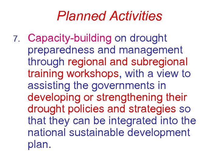 Planned Activities 7. Capacity-building on drought preparedness and management through regional and subregional training