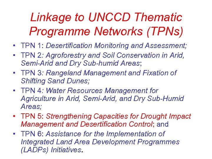 Linkage to UNCCD Thematic Programme Networks (TPNs) • TPN 1: Desertification Monitoring and Assessment;