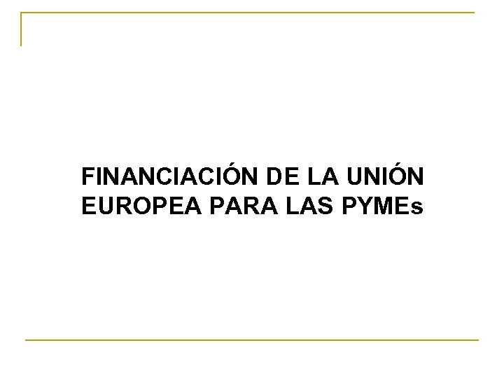 FINANCIACIÓN DE LA UNIÓN EUROPEA PARA LAS PYMEs 