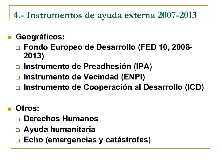 4. - Instrumentos de ayuda externa 2007 -2013 n Geográficos: q Fondo Europeo de
