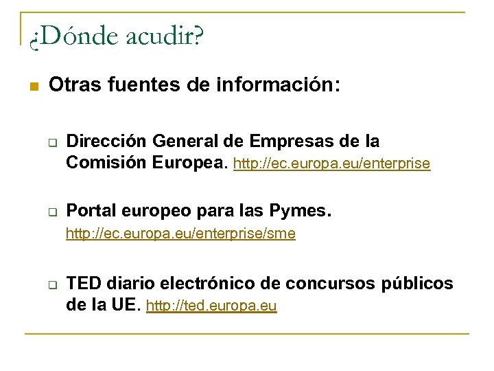 ¿Dónde acudir? n Otras fuentes de información: q q Dirección General de Empresas de