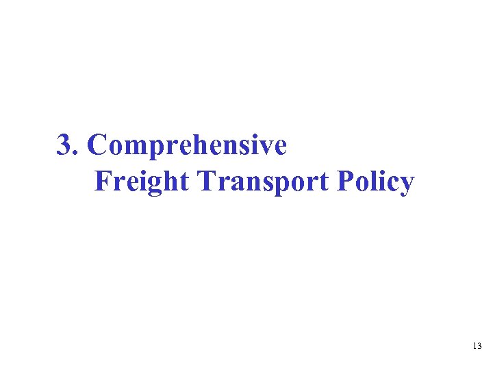 3. Comprehensive Freight Transport Policy 13 