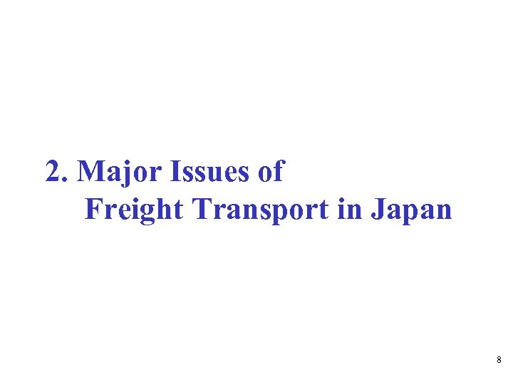 2. Major Issues of Freight Transport in Japan 8 
