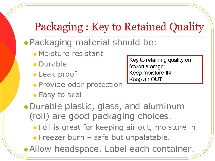 Packaging : Key to Retained Quality l Packaging material should be: Moisture resistant l