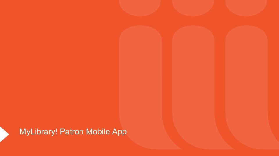 My. Library! Patron Mobile App 