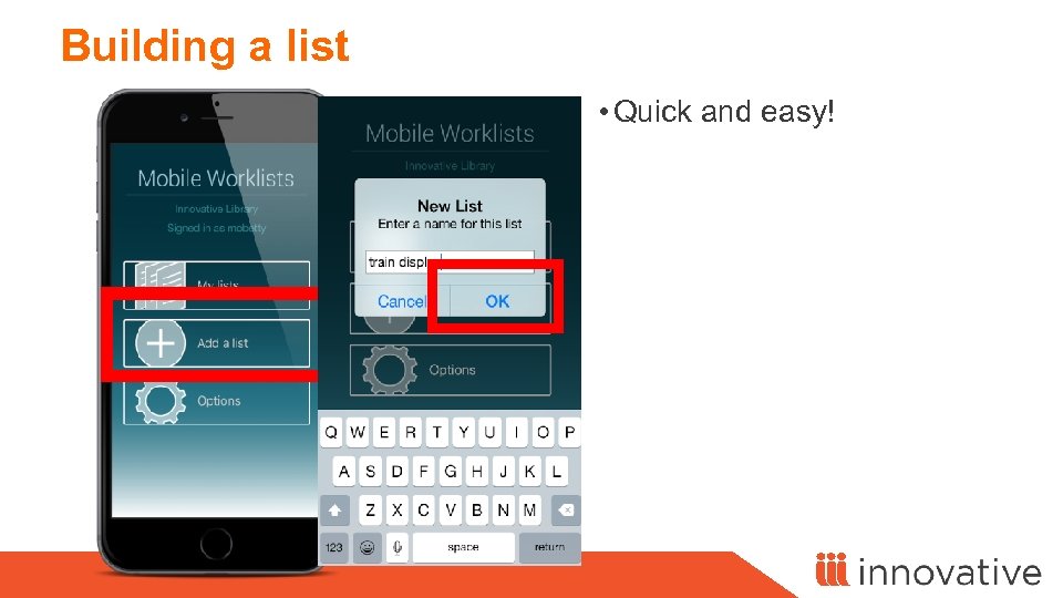 Building a list • Quick and easy! 