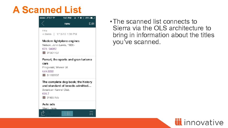 A Scanned List • The scanned list connects to Sierra via the OLS architecture