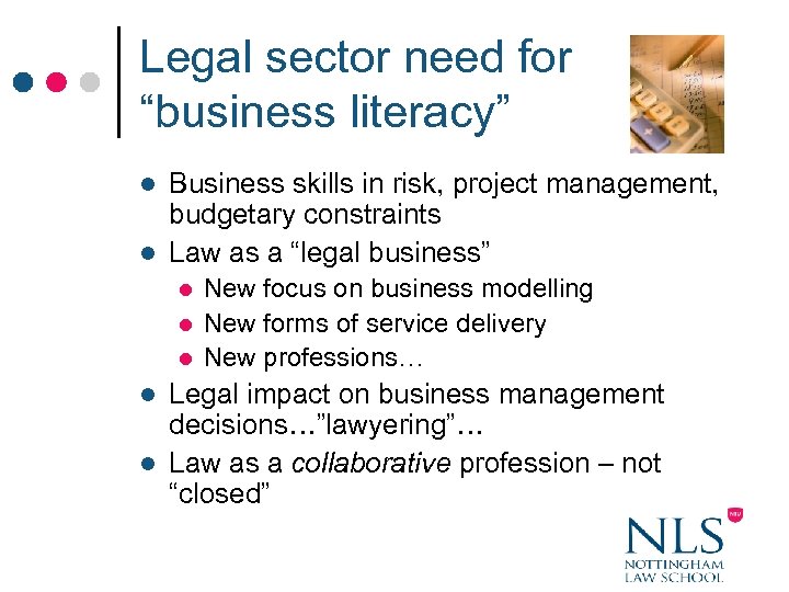 Legal sector need for “business literacy” Business skills in risk, project management, budgetary constraints