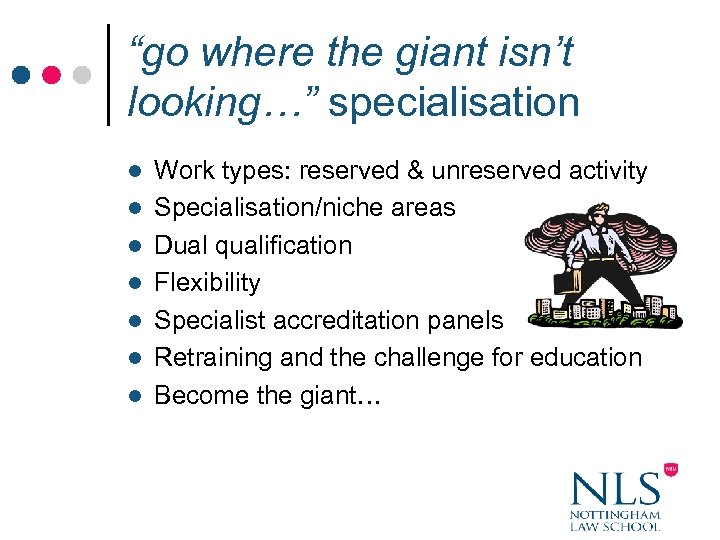 “go where the giant isn’t looking…” specialisation l l l l Work types: reserved