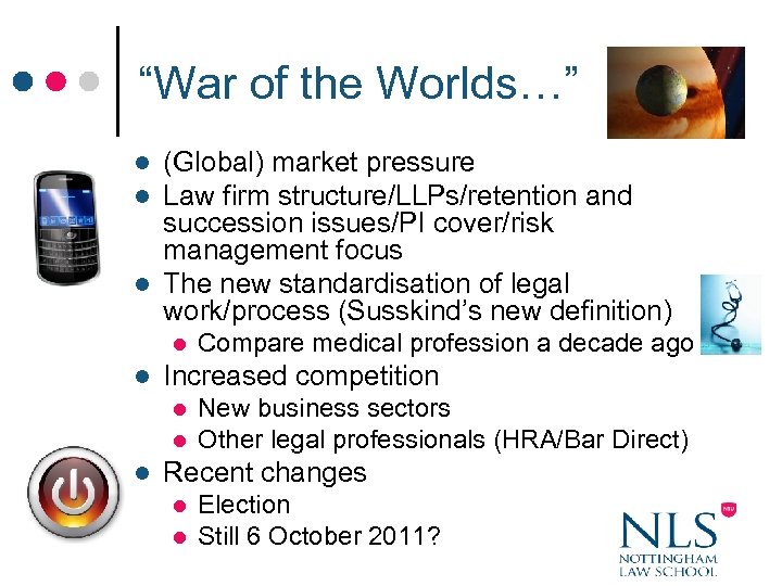 “War of the Worlds…” (Global) market pressure Law firm structure/LLPs/retention and succession issues/PI cover/risk