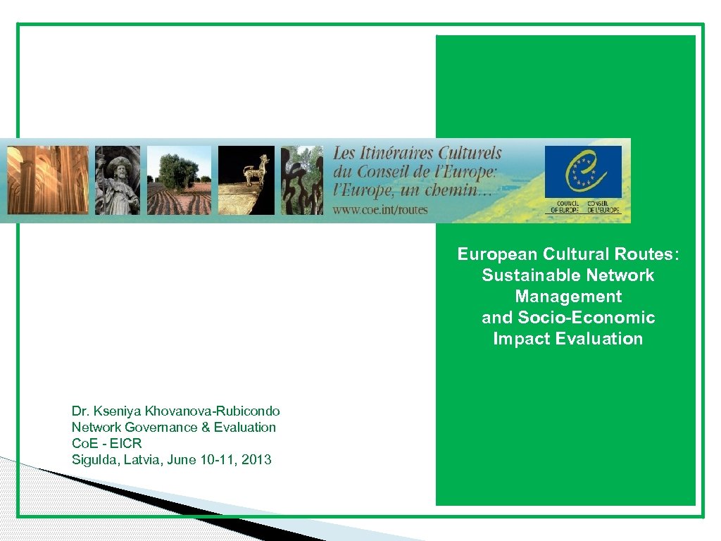 European Cultural Routes: Sustainable Network Management and Socio-Economic Impact Evaluation Dr. Kseniya Khovanova-Rubicondo Network