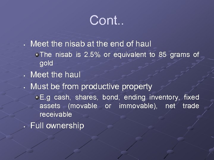 Cont. . • Meet the nisab at the end of haul The nisab is