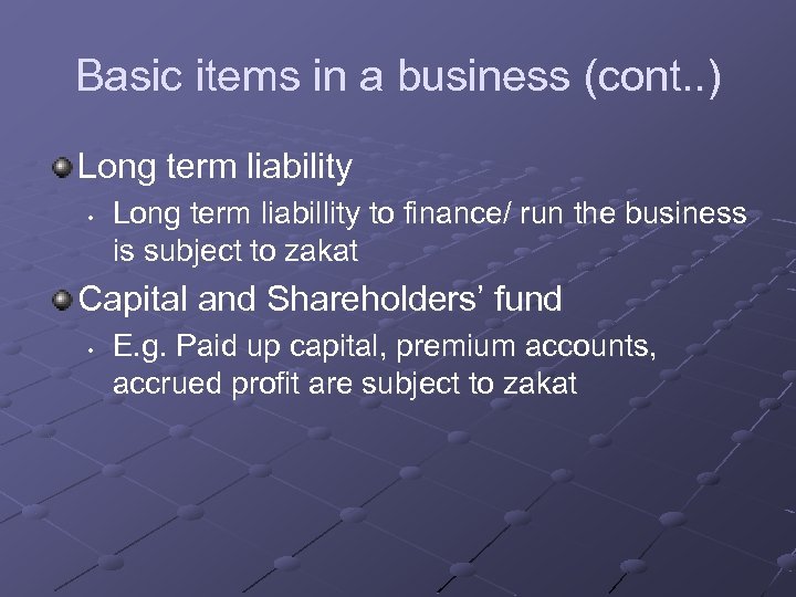 Basic items in a business (cont. . ) Long term liability • Long term