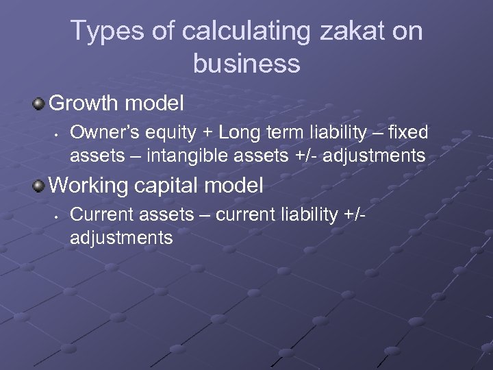 Types of calculating zakat on business Growth model • Owner’s equity + Long term
